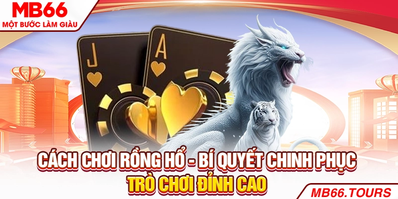 Cách chơi rồng hổ
