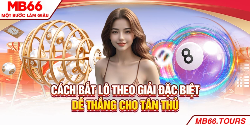 Cách bắt lô theo giải đặc biệt