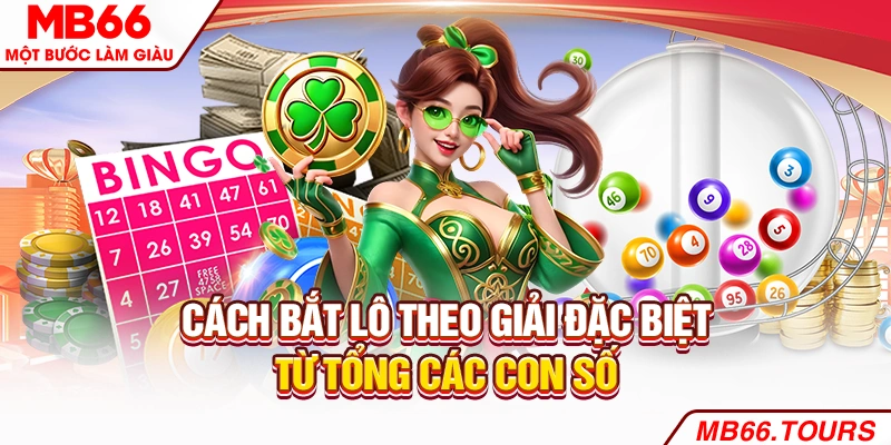 Cách bắt lô theo giải đặc biệt từ tổng các con số