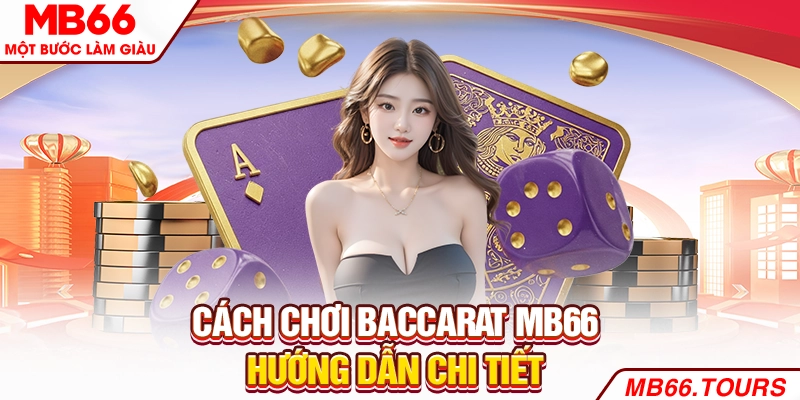 Cách chơi Baccarat MB66 rất đơn giản