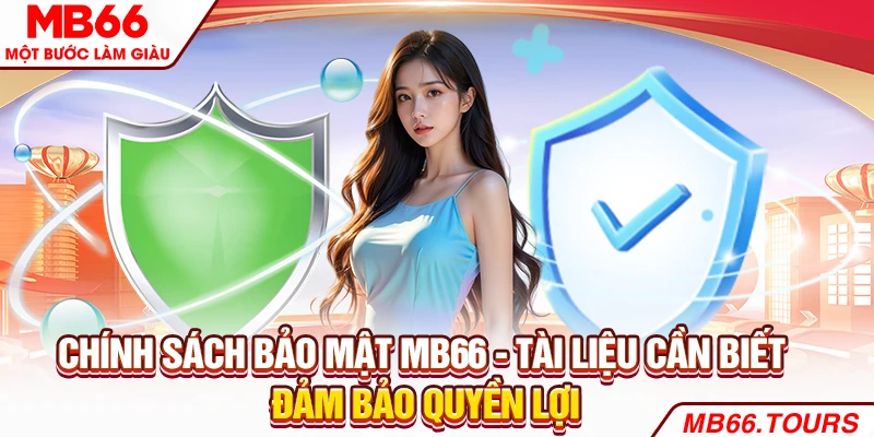 Chính sách bảo mật MB66 - Tài liệu cần biết đảm bảo quyền lợi