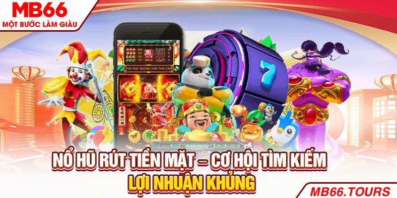 Nổ hũ rút tiền mặt