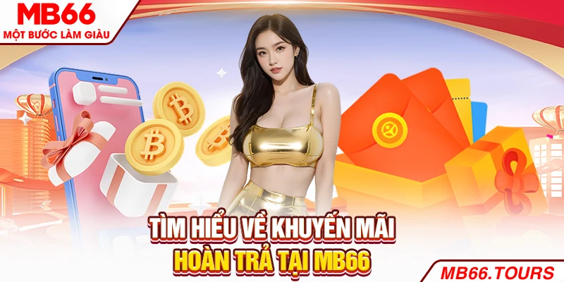 Tìm hiểu về khuyến mãi hoàn trả tại MB66