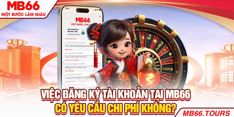 Việc đăng ký tài khoản tại MB66 có yêu cầu chi phí không?